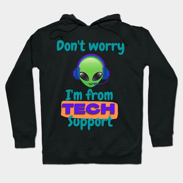 Don't worry I'm from Tech support (alien) Hoodie by TINRO Kreations